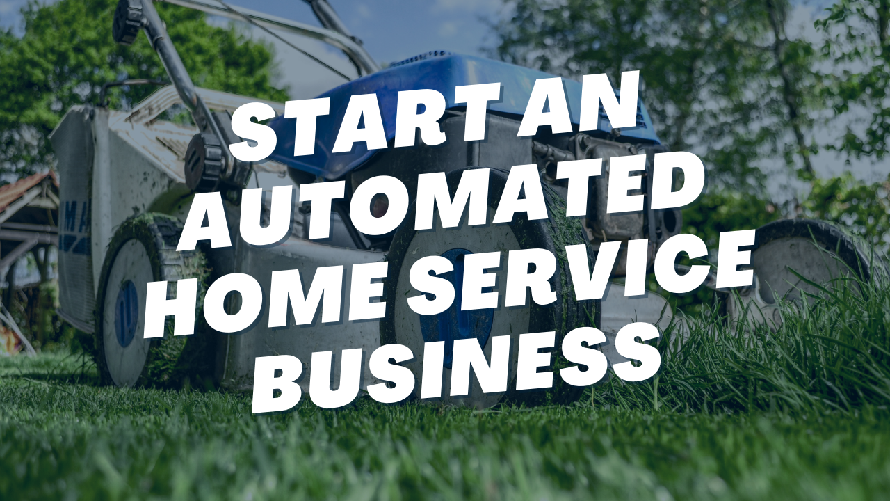How to Build an Automated Home Service Business