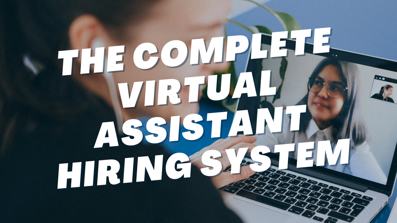 The Complete Virtual Assistant Hiring System + Bonus Outsourcing Templates