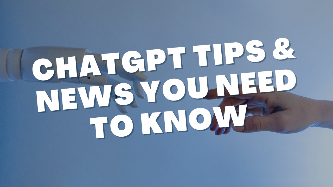 ChatGPT Tips & News You Need to Know
