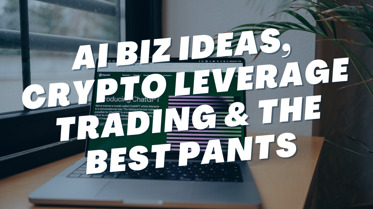 The Power of AI, Crypto Leverage Trading & the Best Pants on Earth