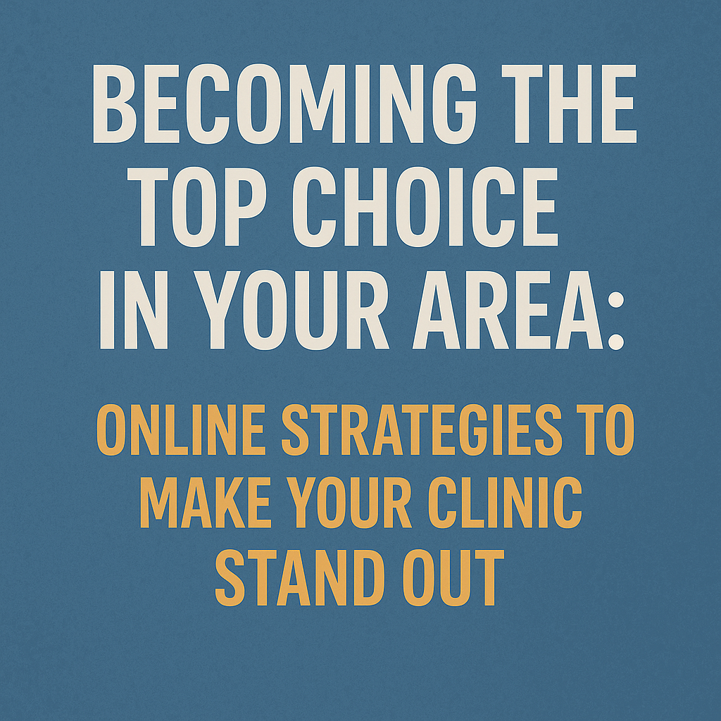 A 2D digital graphic design features a promotional message on clinic marketing strategies. The background is a textured blue with a slightly mottled look. Bold white text at the top reads: “BECOMING THE TOP CHOICE IN YOUR AREA:” followed by bold orange text stating: “ONLINE STRATEGIES TO MAKE YOUR CLINIC STAND OUT.” The layout emphasizes clarity and visual contrast to draw attention to the message.