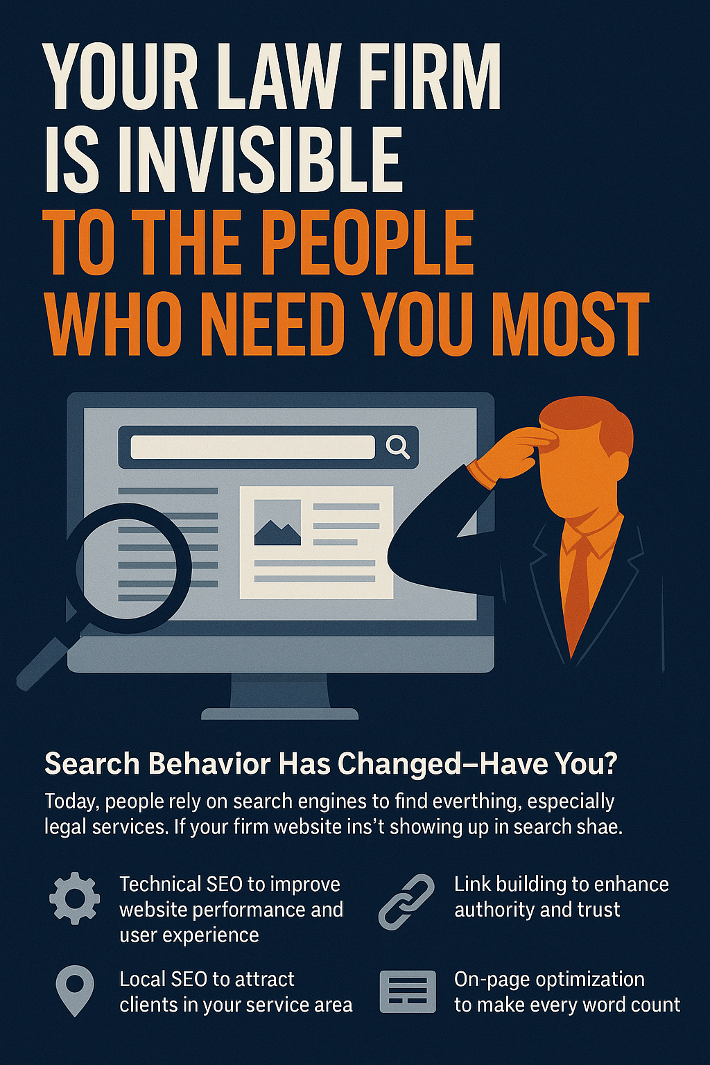 A bold digital ad features the headline “YOUR LAW FIRM IS INVISIBLE TO THE PEOPLE WHO NEED YOU MOST” in large white and orange text on a dark blue background. Below, a graphic illustration shows a gray computer monitor with a search bar and webpage mockup, alongside a magnifying glass and an orange silhouette of a man in a suit shielding his eyes—symbolizing a lack of online visibility. The lower section includes icons and brief text outlining SEO strategies such as technical SEO, local SEO, link building, and on-page optimization. The ad emphasizes the importance of SEO for law firms to attract clients.