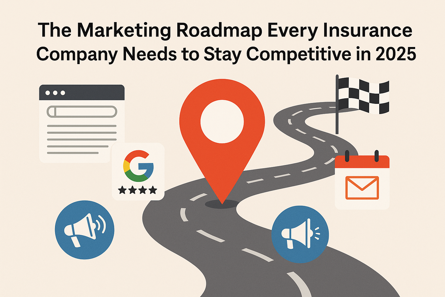 A 2D vector infographic titled “The Marketing Roadmap Every Insurance Company Needs to Stay Competitive in 2025” features a winding gray road with dashed center lines leading to a black-and-white checkered flag. Along the road are key marketing icons: a red location pin, a web page illustration, a Google review icon with stars, a calendar with an email symbol, and two megaphone icons, symbolizing steps in a digital marketing strategy.