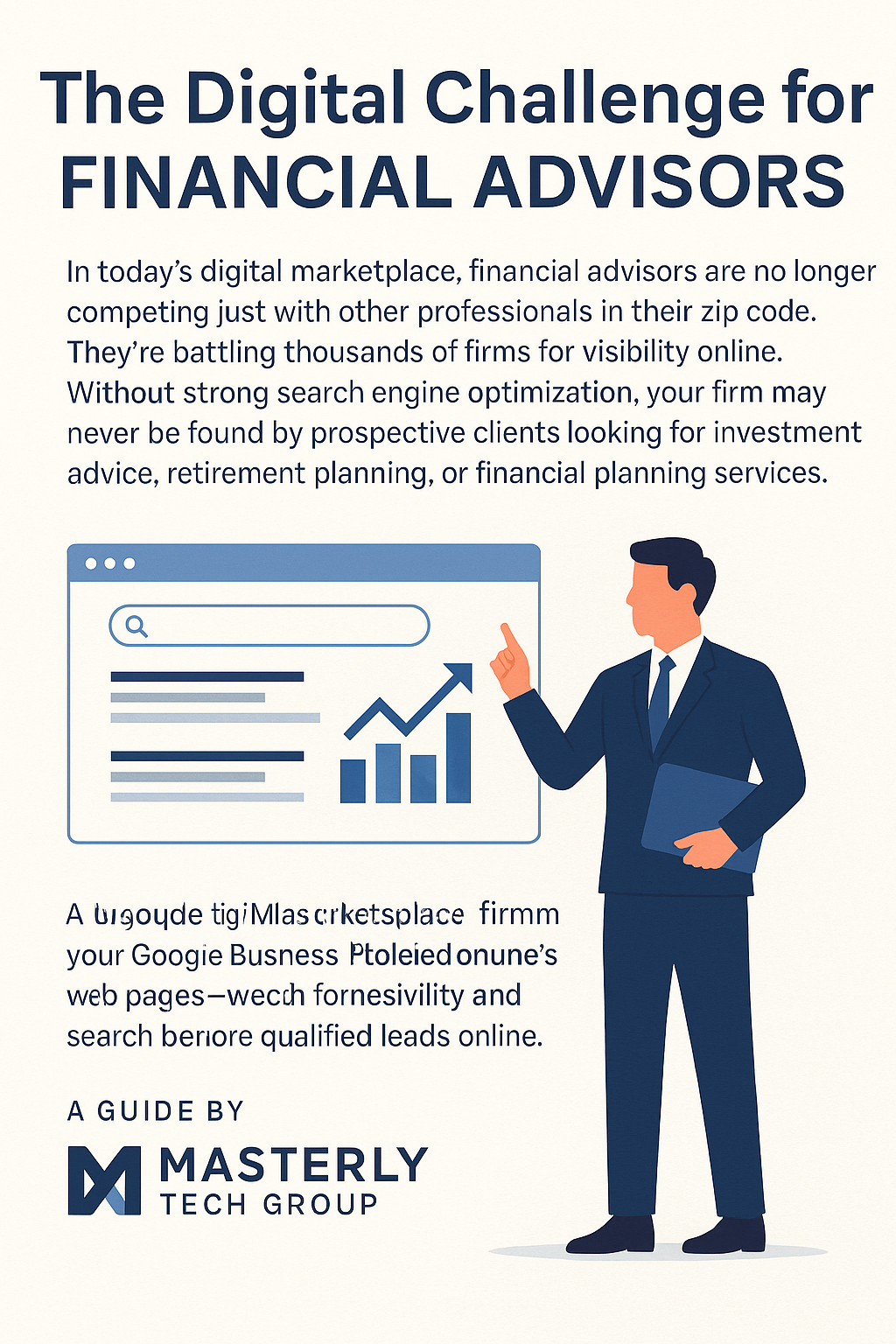 Infographic titled “The Digital Challenge for Financial Advisors” by Masterly Tech Group. The top features a bold, dark blue headline and a paragraph explaining how financial advisors face intense online competition and need strong SEO to be found by prospective clients. Below, a flat-style illustration shows a male advisor in a navy suit holding a laptop and pointing to a search engine graphic with an upward trend arrow and bar chart. The bottom includes the Masterly Tech Group logo and text stating “A Guide By Masterly Tech Group.” The design uses a clean off-white background with navy blue text and accents.
