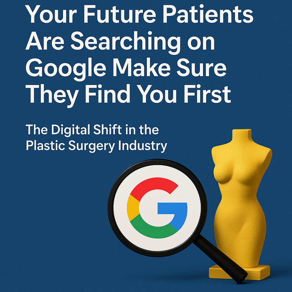 Digital marketing graphic with bold white text on a blue background reading 'Your Future Patients Are Searching on Google—Make Sure They Find You First.' Below, a smaller subheading says 'The Digital Shift in the Plastic Surgery Industry.' To the right, a stylized yellow female torso sculpture is shown beside a magnifying glass enlarging the colorful Google logo, symbolizing online visibility for plastic surgeons.