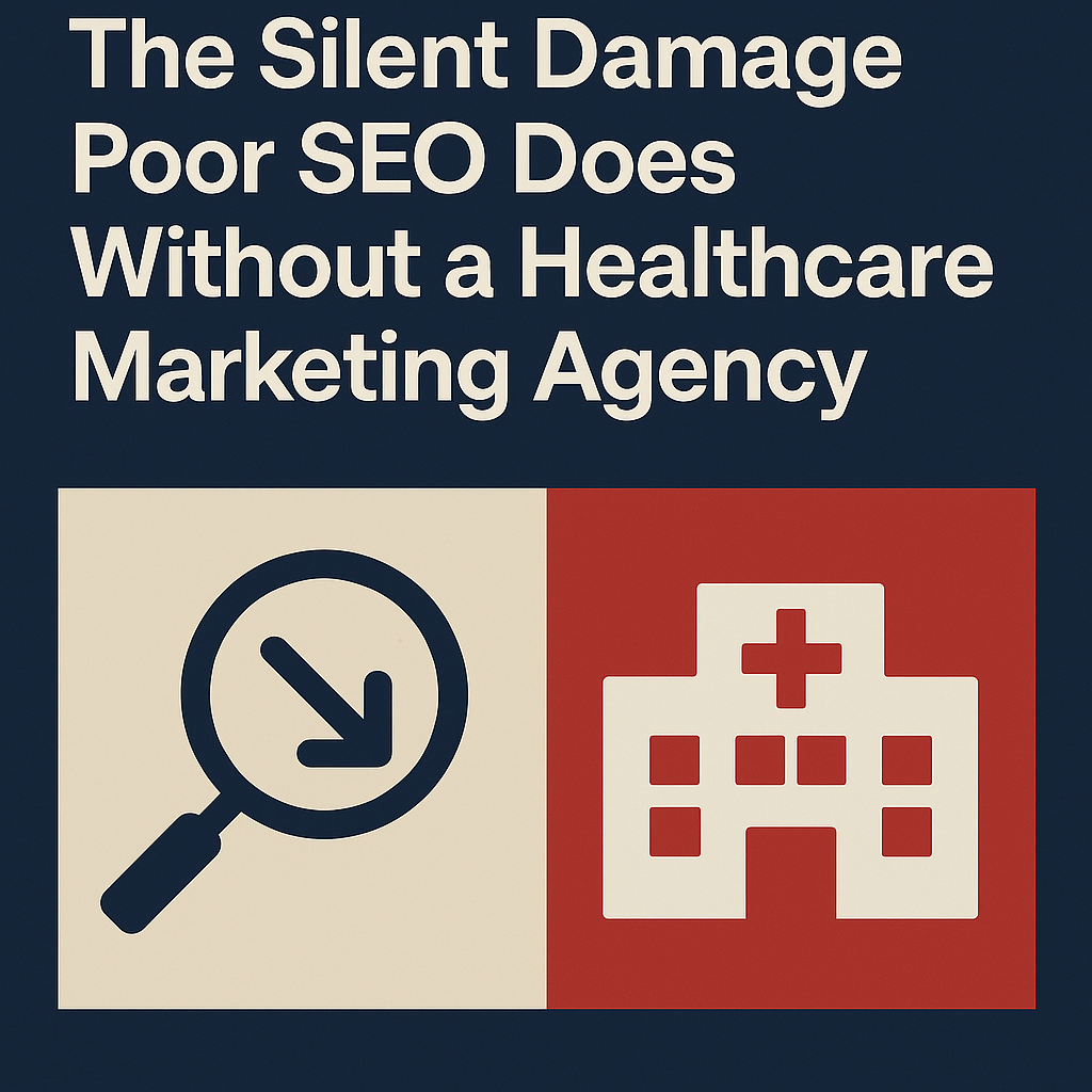 The Silent Damage Poor SEO Does Without a Healthcare Marketing Agency