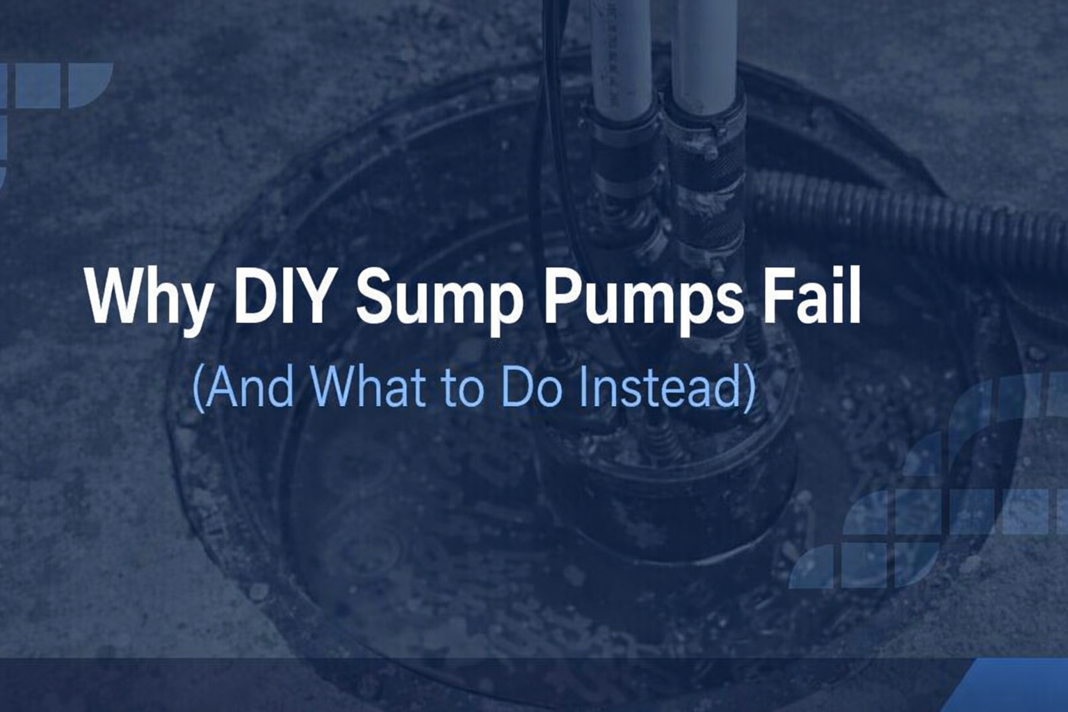 Title slide: “Why DIY Sump Pumps Fail (And What to Do Instead)” over a sump pump pit