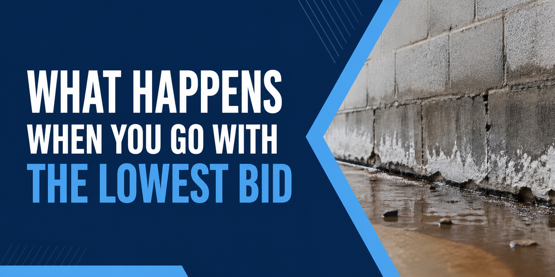 Text reads “WHAT HAPPENS WHEN YOU GO WITH THE LOWEST BID” beside a cracked concrete wall and water.