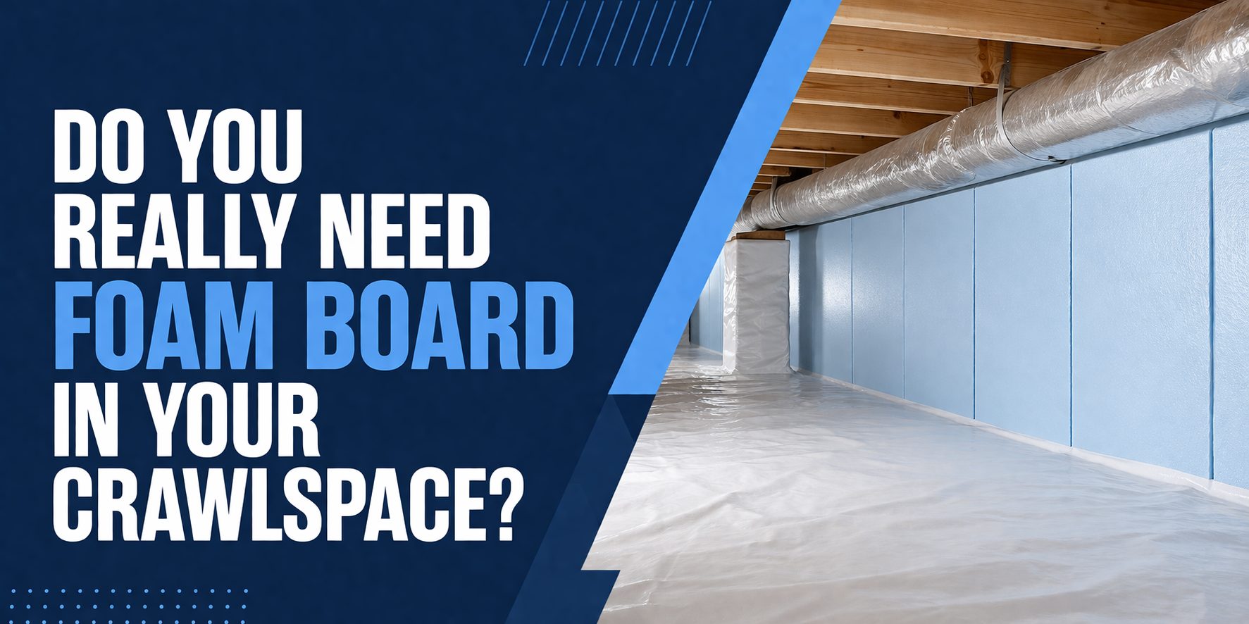 A crawlspace with light blue foam board insulation panels on the walls and a white vapor barrier on the floor.