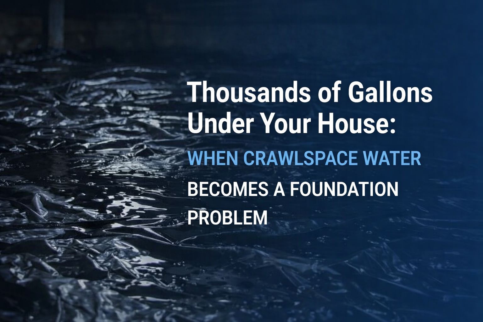 Dark, flooded crawlspace with standing water on plastic sheeting, overlaid with the text: 
