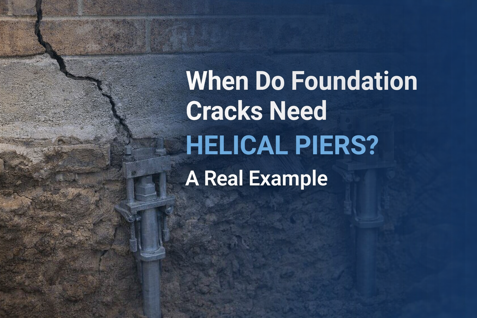 A cracked foundation wall showing installed helical pier supports with the title: When Do Foundation Cracks Need Helical Piers?
