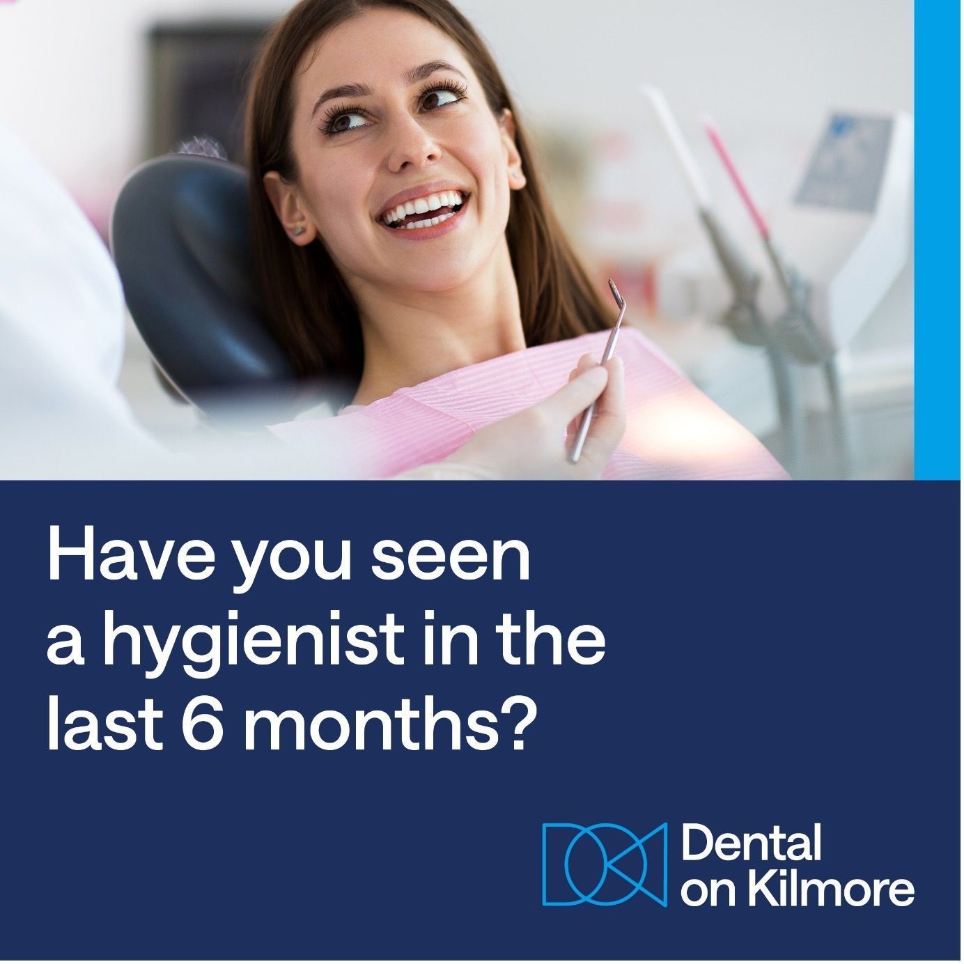 A woman in a dental chair with the words have you seen a hygienist in the last 6 months