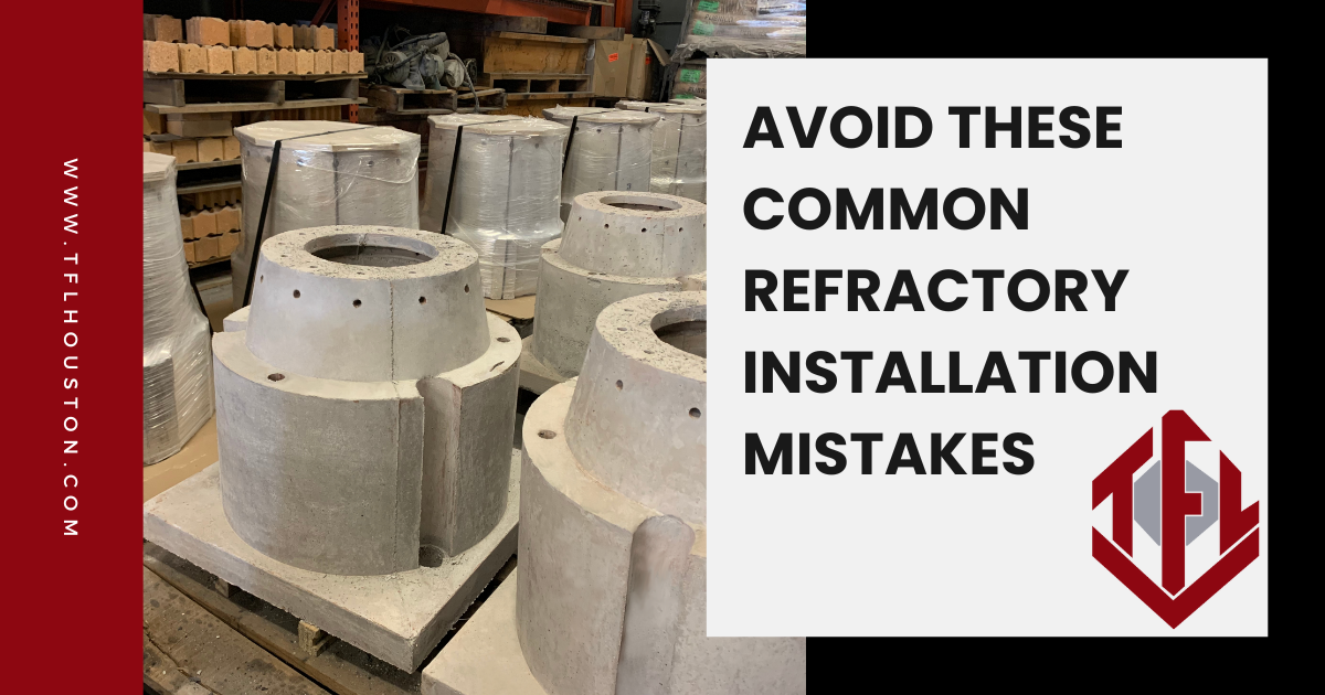 Common Refractory Installation Mistakes