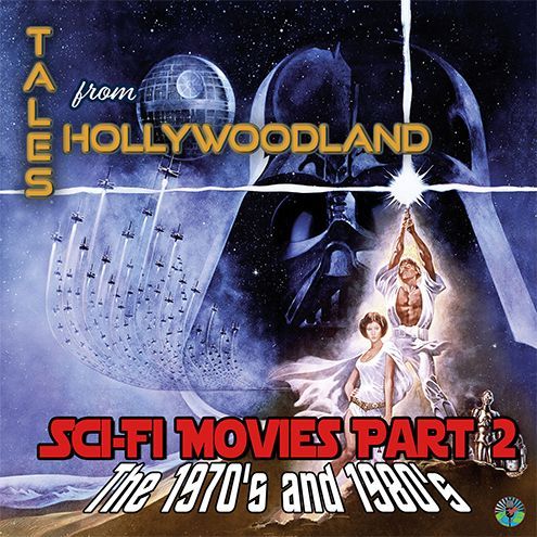 Tales from hollywoodland sci-fi movies part 2 the 1970 's and 1980 's