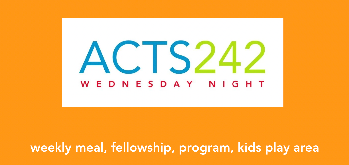 ACTS 242 Wednesday Night event announcement. White rectangle with blue and green text on orange background. Details: weekly meal, fellowship, program, kids play area.