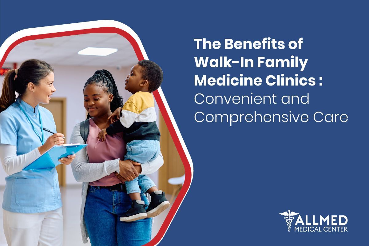 The Benefits of Walk-In Family Medicine Clinics: Convenient and Comprehensive Care