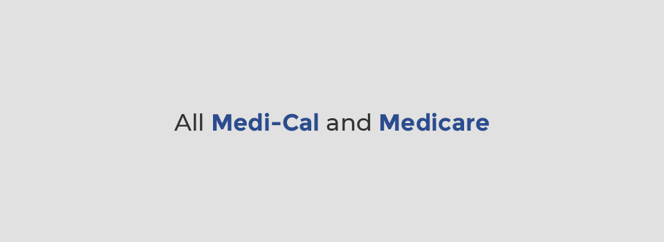 All Medi-Cal and Medicare Insurance patients accepted