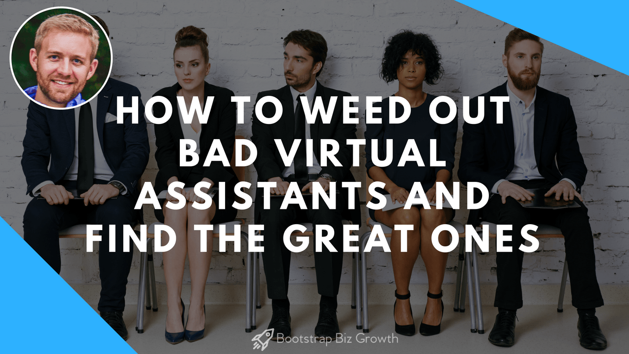How To Weed Out Bad Virtual Assistants And Find The Great Ones