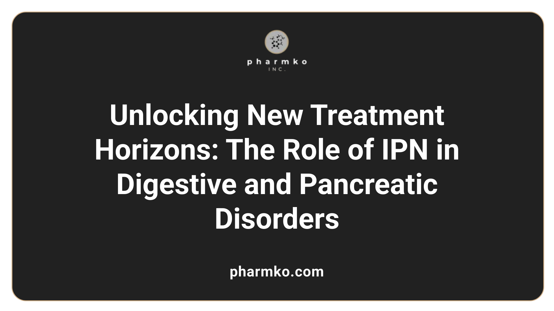 Unlocking New Treatment Horizons: The Role of IPN in Digestive and Pancreatic Disorders