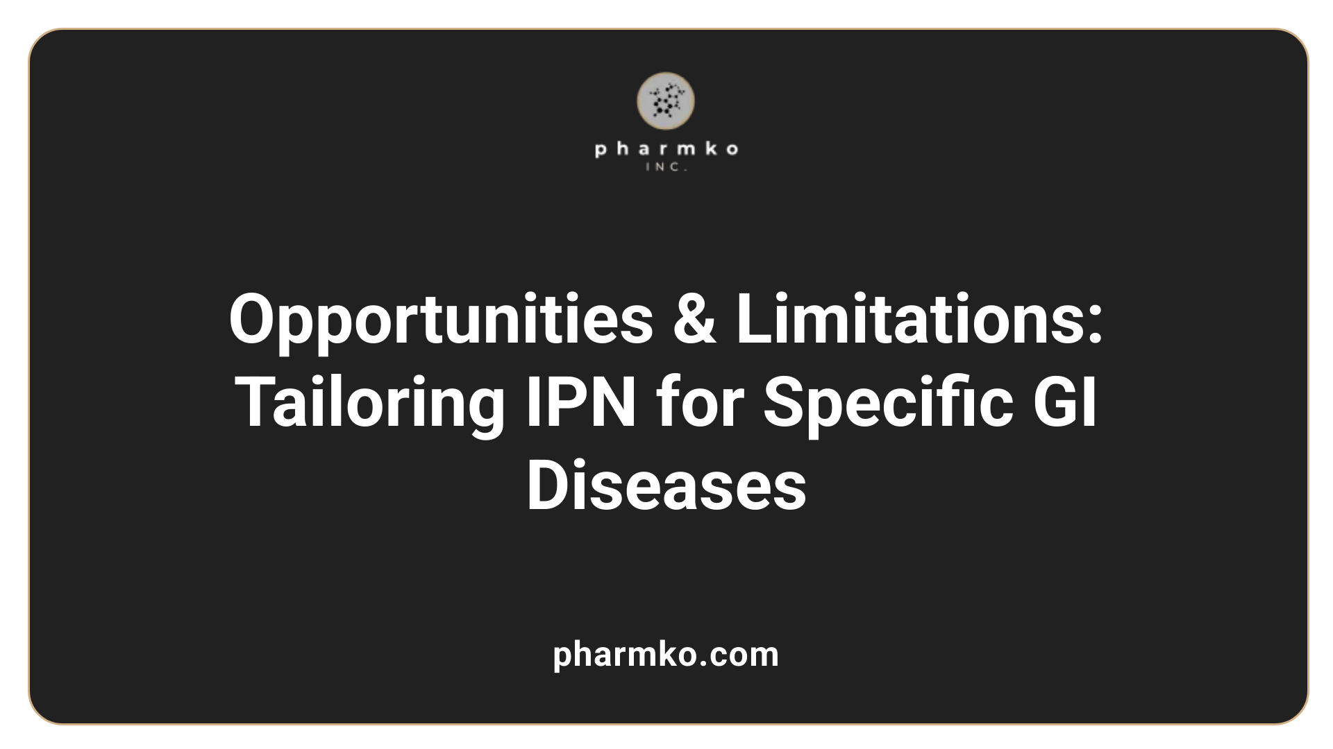 Opportunities & Limitations: Tailoring IPN for Specific GI Diseases