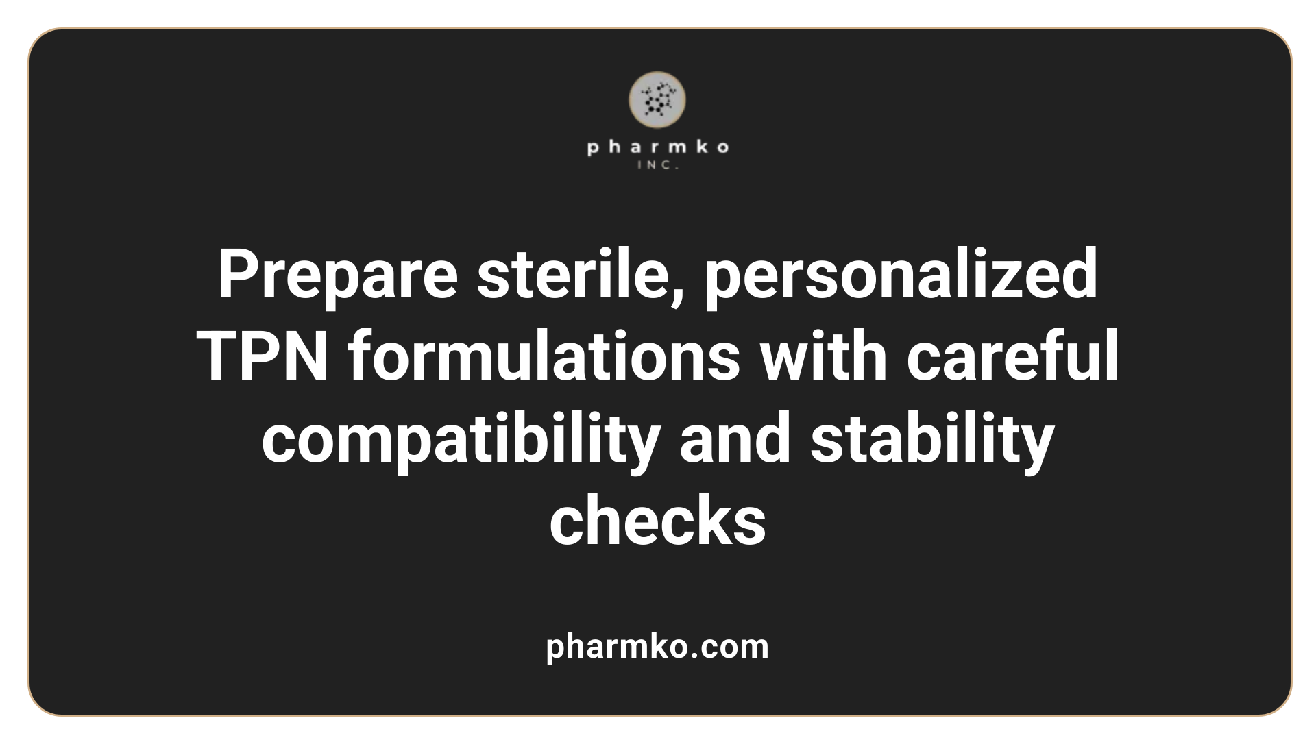 Prepare sterile, personalized TPN formulations with careful compatibility and stability checks