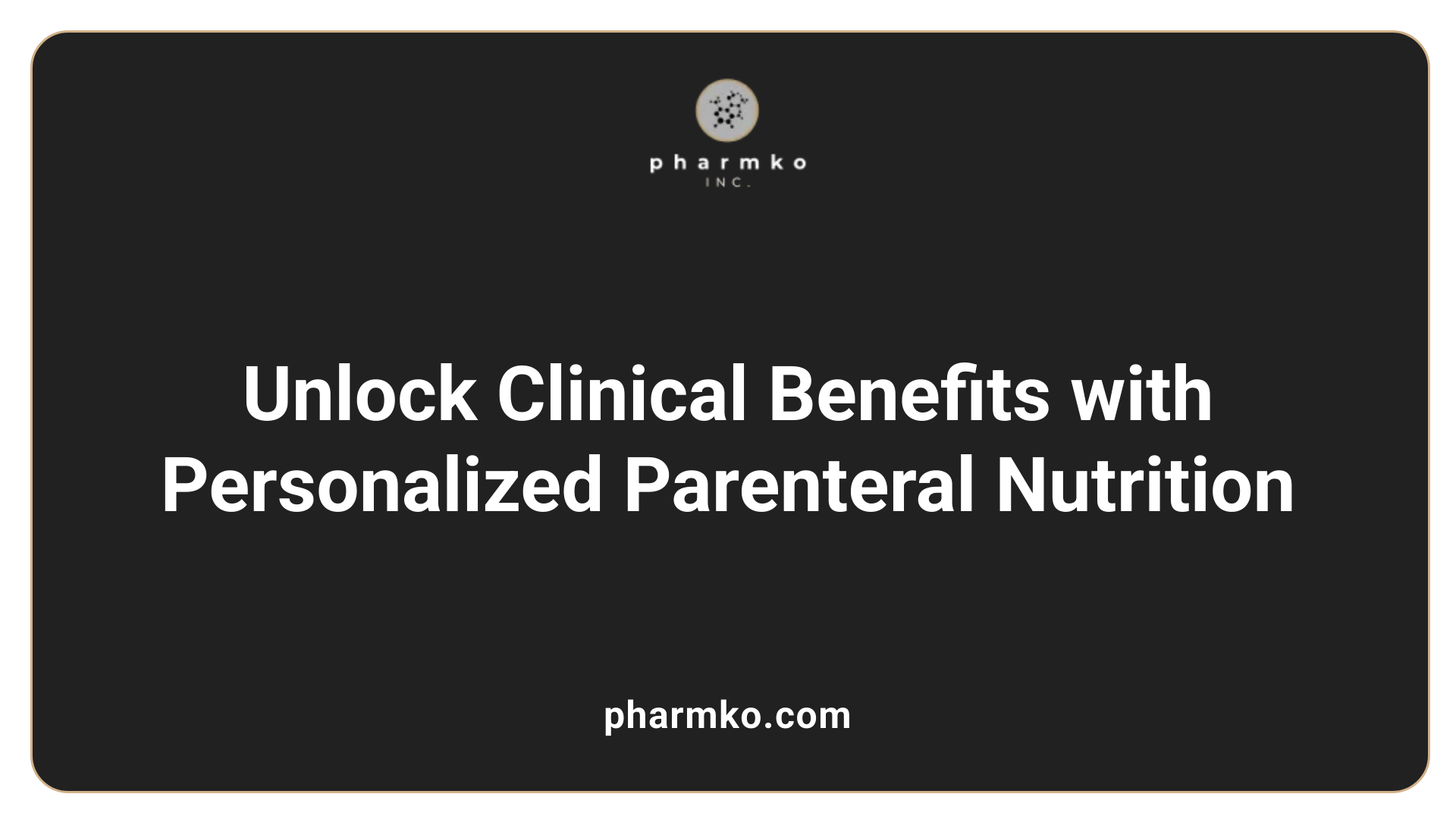 Unlock Clinical Benefits with Personalized Parenteral Nutrition