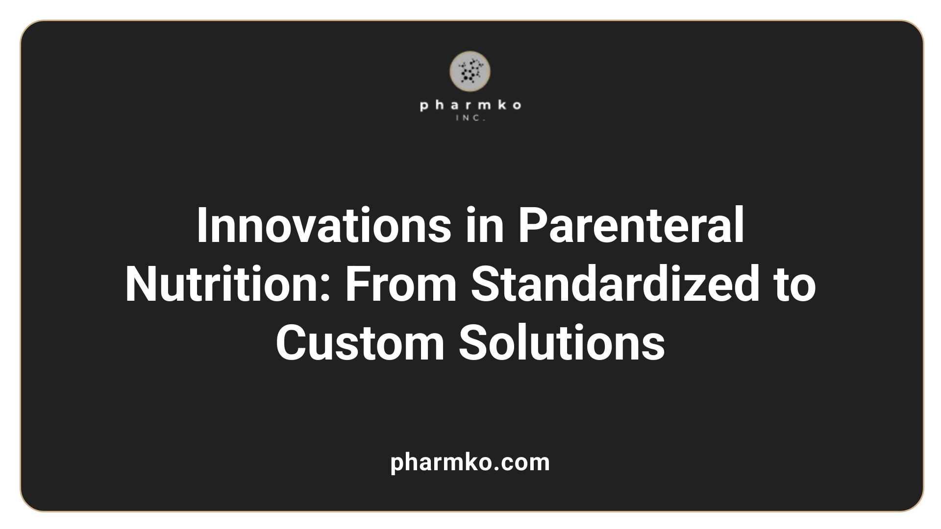 Innovations in Parenteral Nutrition: From Standardized to Custom Solutions