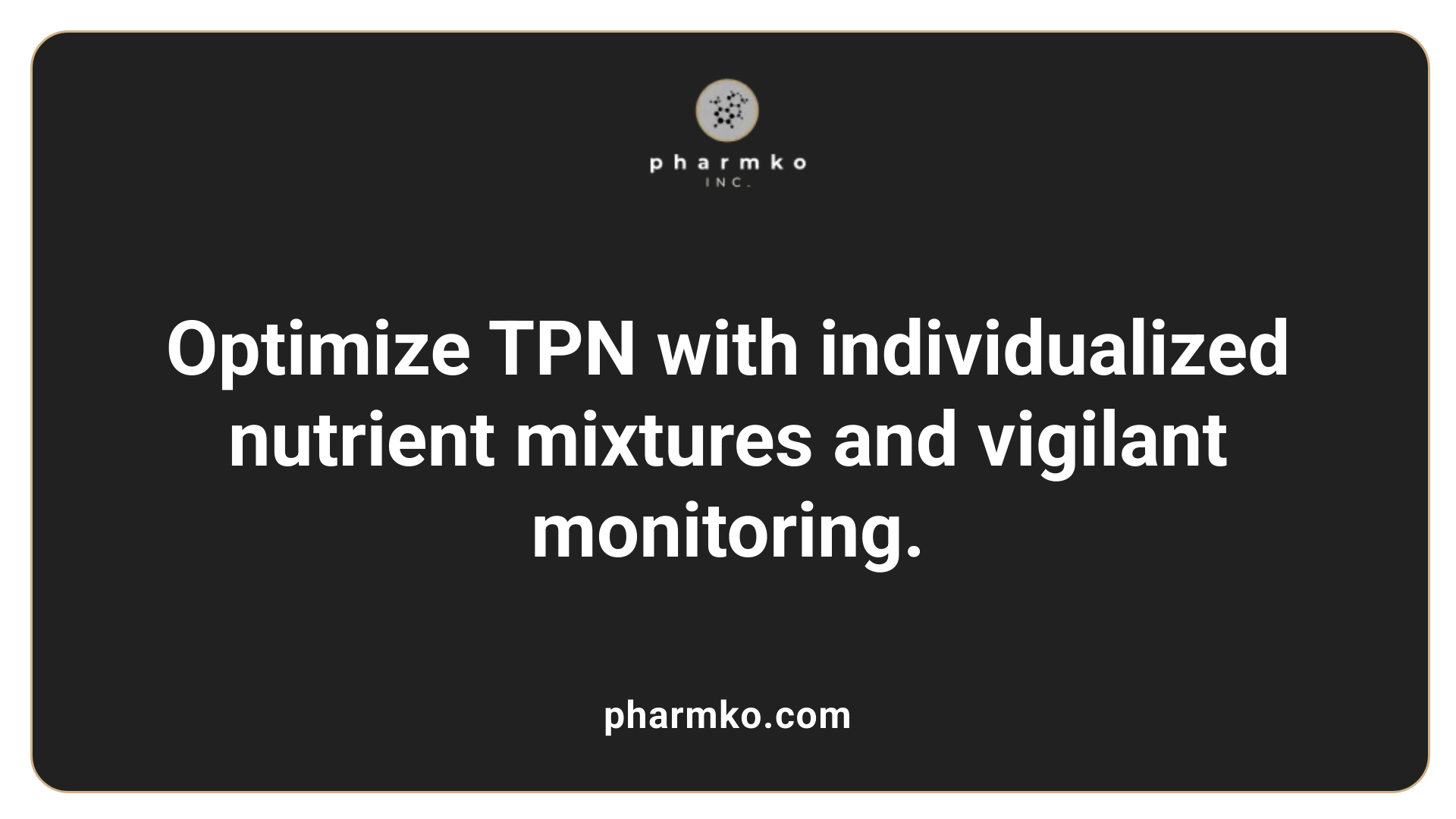 Optimize TPN with individualized nutrient mixtures and vigilant monitoring.
