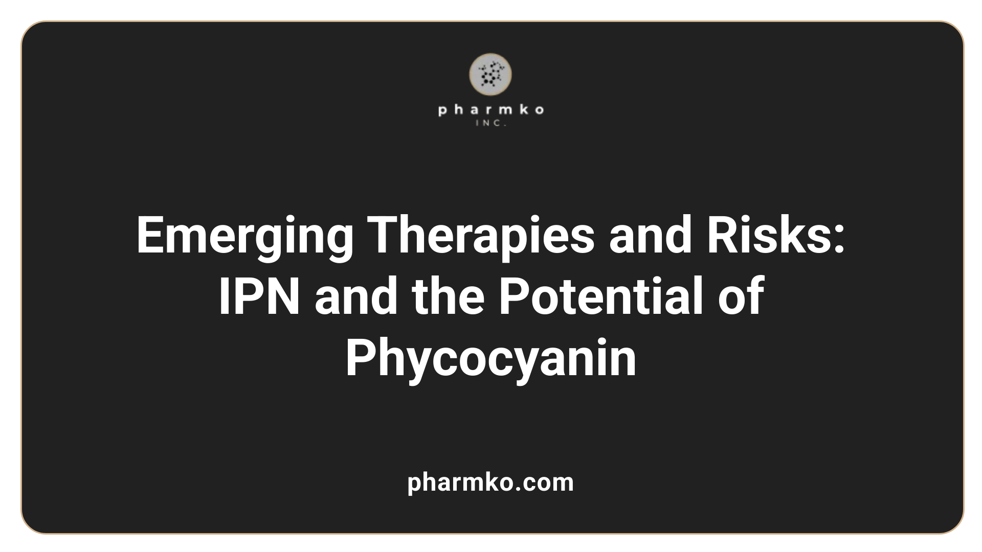 Emerging Therapies and Risks: IPN and the Potential of Phycocyanin
