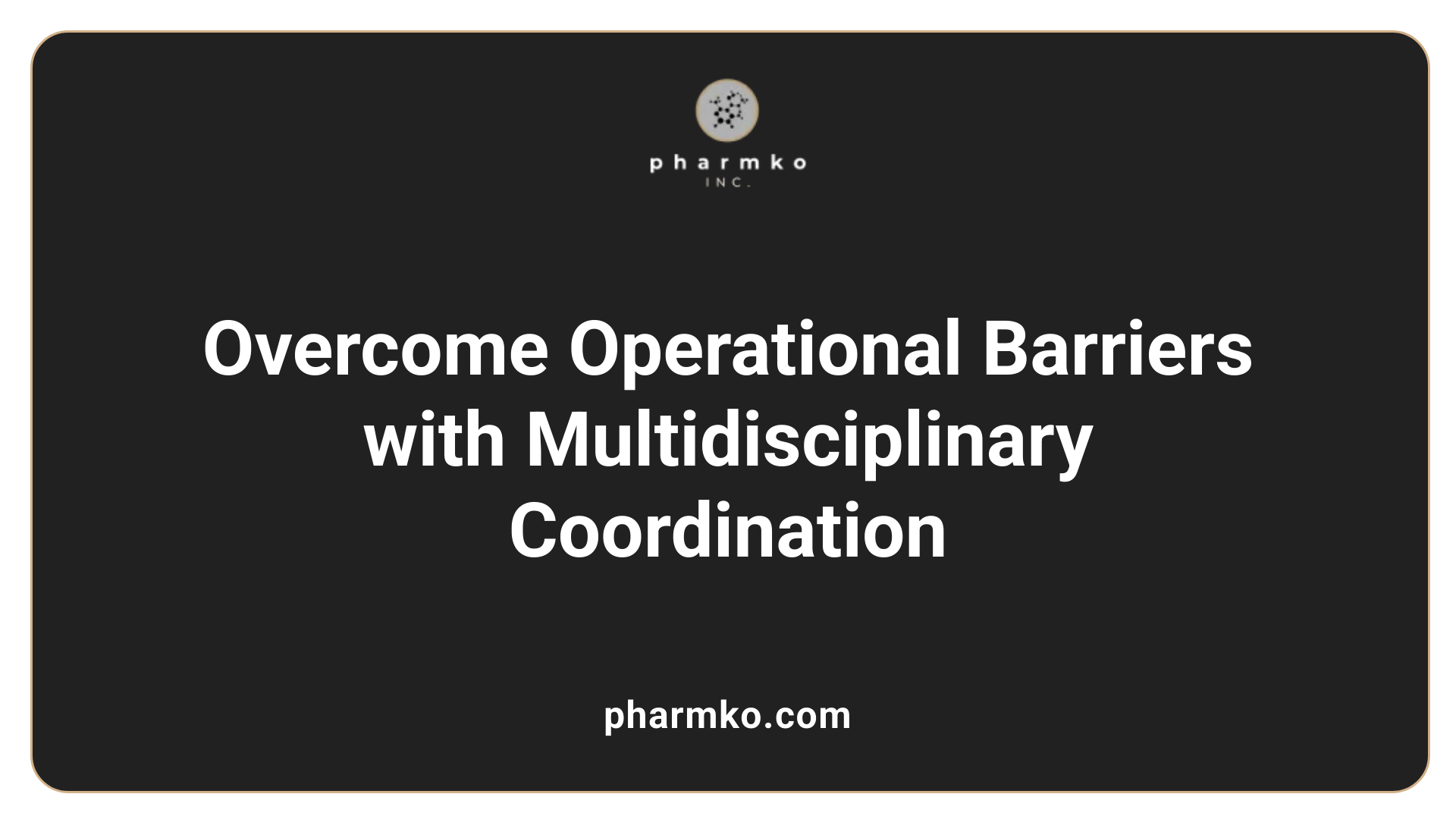 Overcome Operational Barriers with Multidisciplinary Coordination