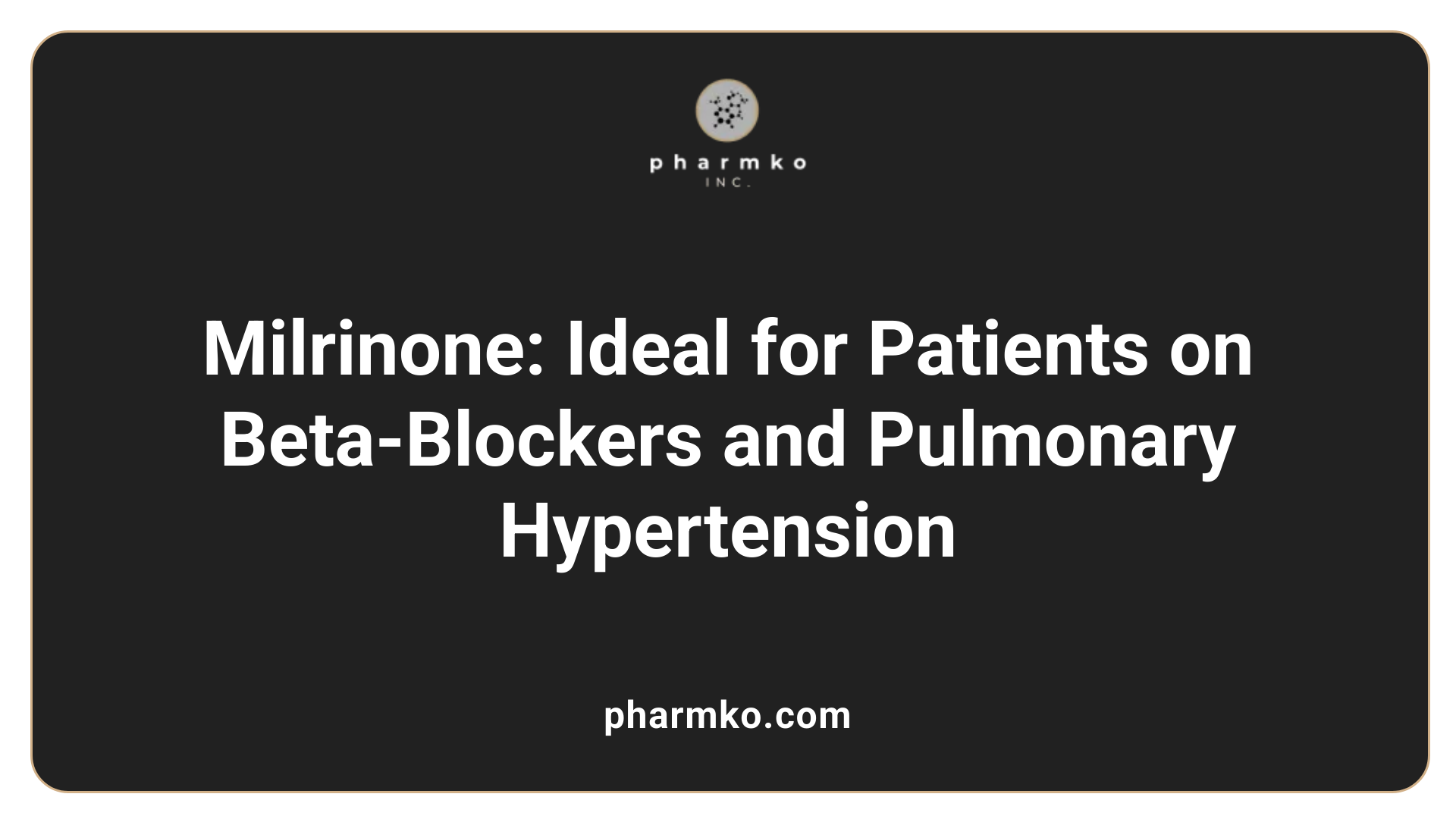 Milrinone: Ideal for Patients on Beta-Blockers and Pulmonary Hypertension