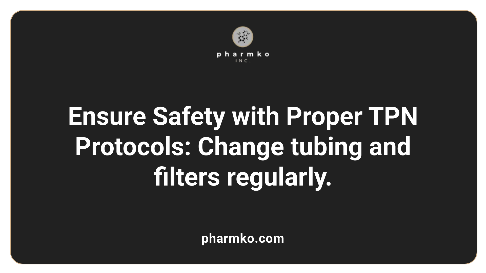 Ensure Safety with Proper TPN Protocols: Change tubing and filters regularly.
