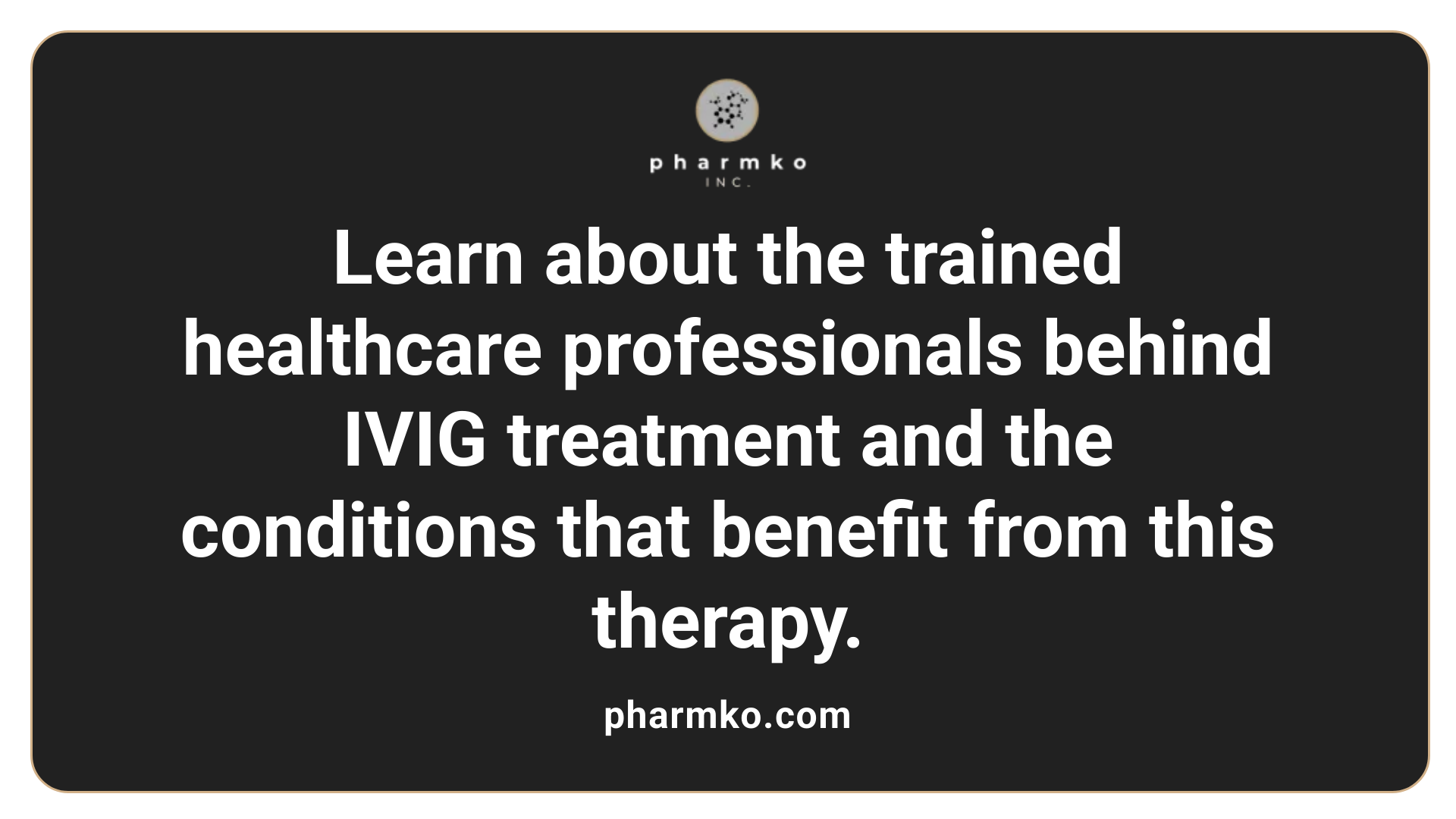 Learn about the trained healthcare professionals behind IVIG treatment and the conditions that benefit from this therapy.