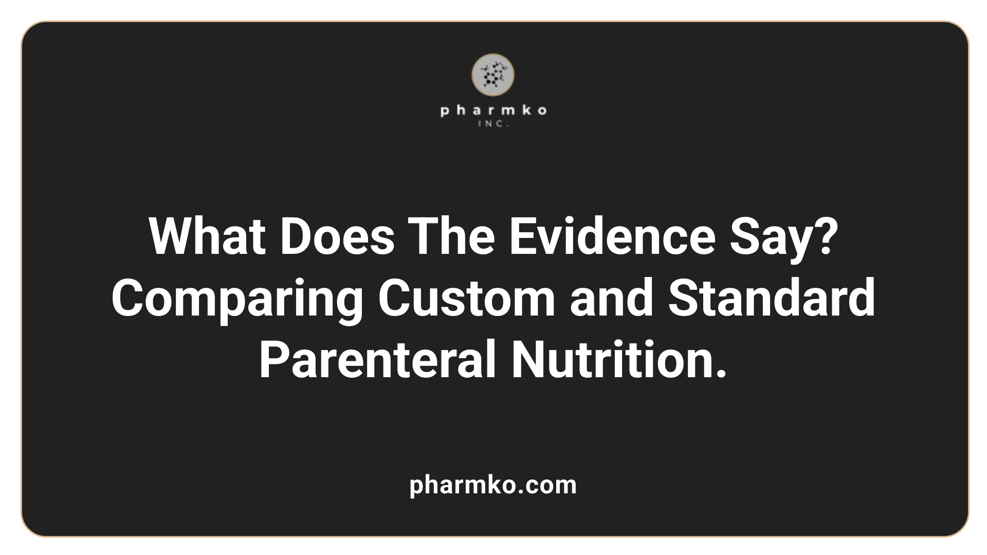 What Does The Evidence Say? Comparing Custom and Standard Parenteral Nutrition.