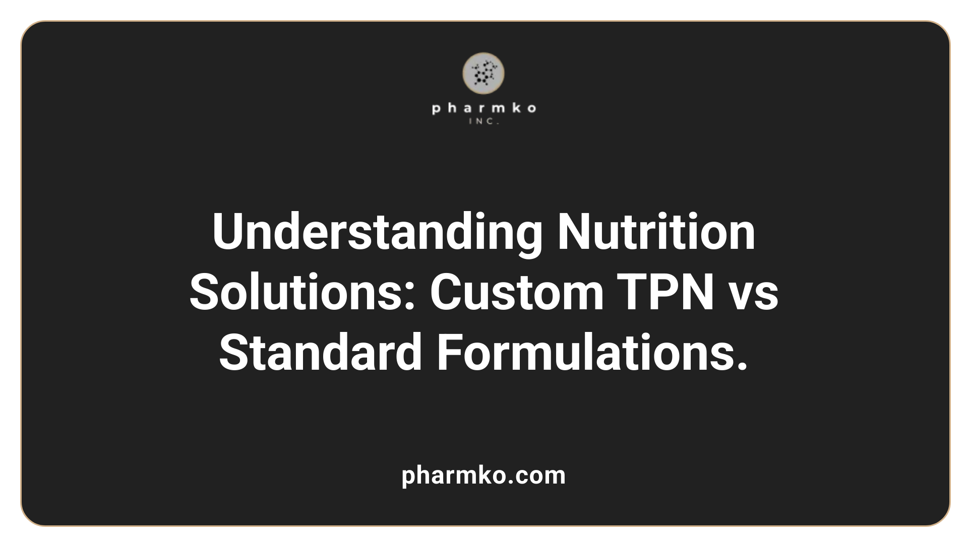 Understanding Nutrition Solutions: Custom TPN vs Standard Formulations.