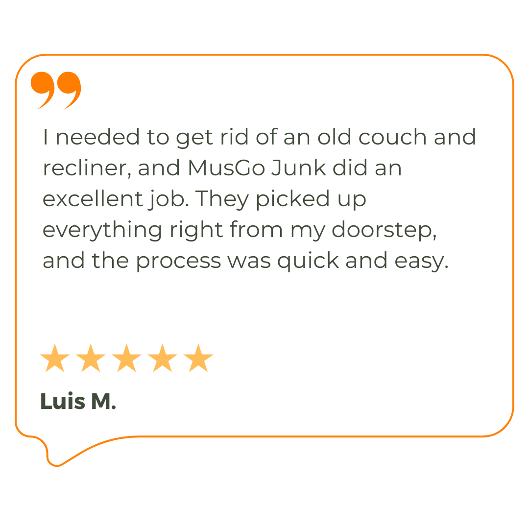 I needed to get rid of an old couch and recliner , and musgo junk did an excellent job.