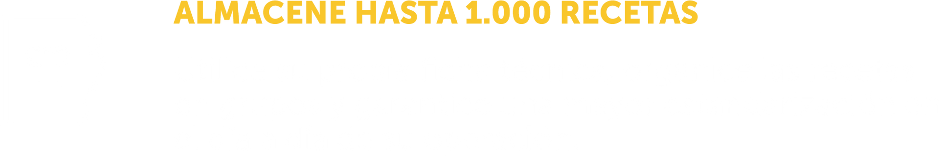 Un fondo blanco con un texto amarillo que dice almacene hasta 1000 recetas.