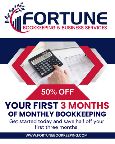 Fortune bookkeeping and business services is offering a 50 % off your first 3 months of monthly bookkeeping.