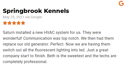 A google review for springbrook kennels says saturn installed a new hvac system for us.