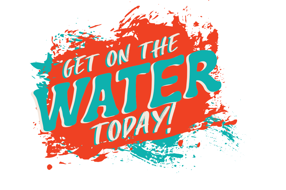 Get on the water today!