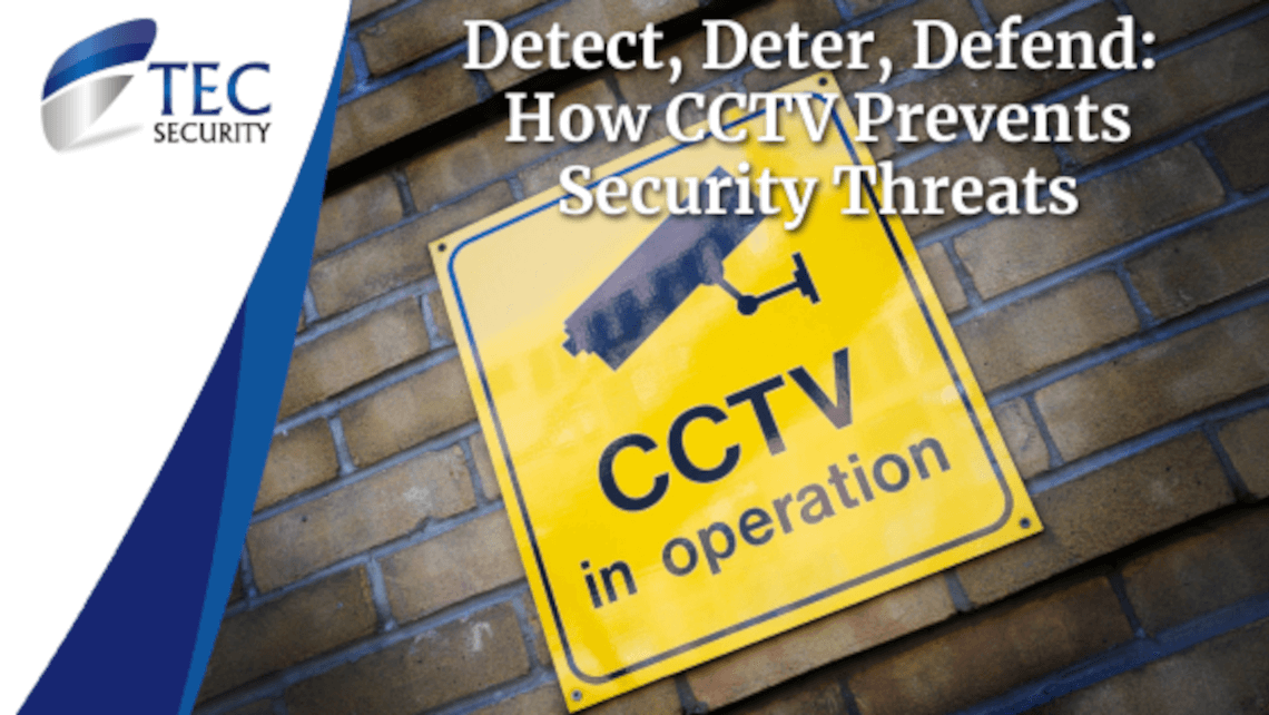 Detect, Deter, Defend: How CCTV Prevents Security Threats