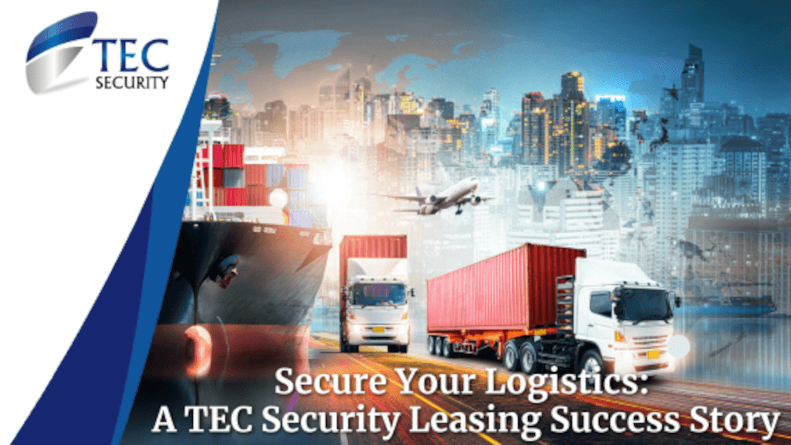 Secure Your Logistics: A TEC Security Leasing Success Story