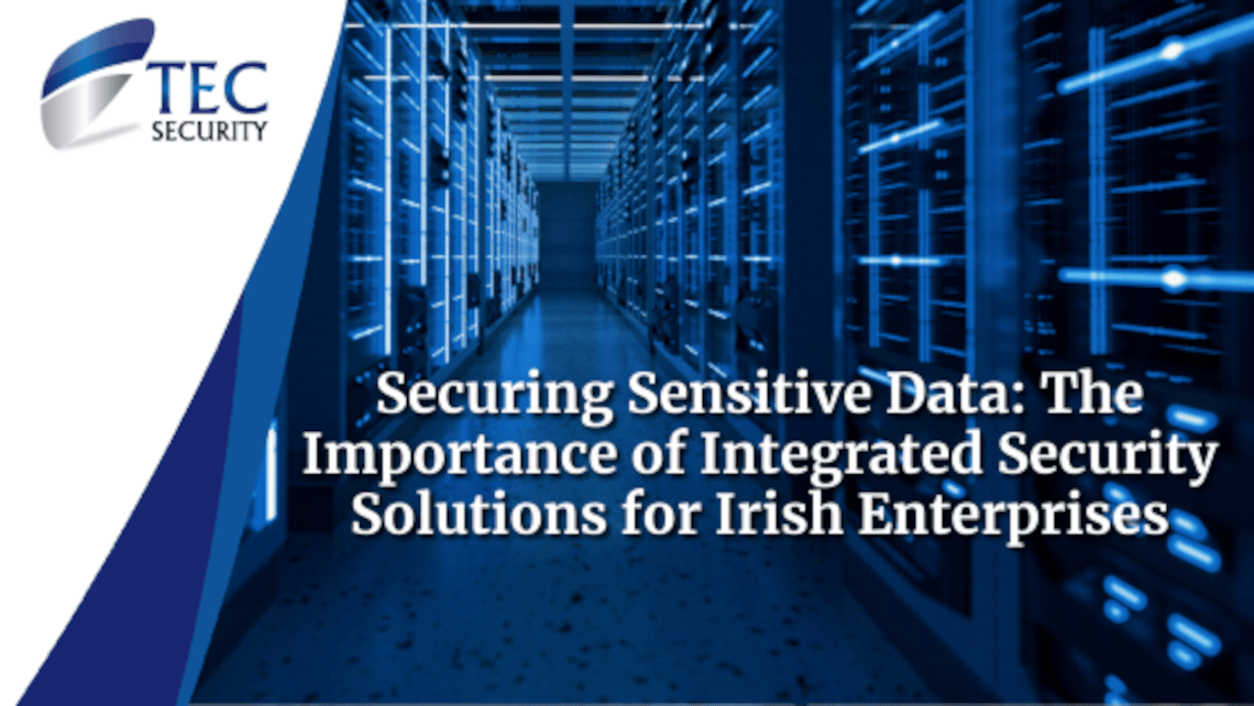 Importance of Integrated Security Solutions for Irish Enterprises