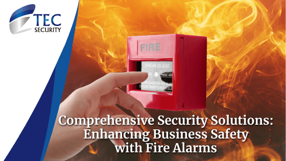 Comprehensive Security Solutions: Enhancing Business Safety with Fire Alarms
