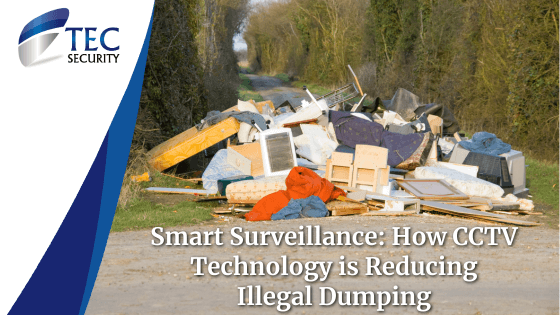 Smart Surveillance: How CCTV Technology is Reducing Illegal Dumping