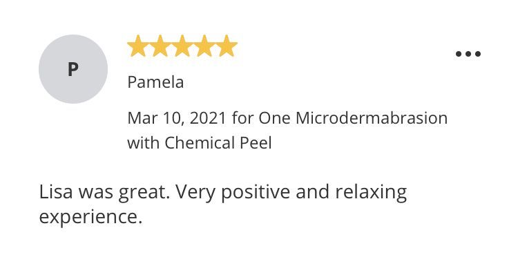 Review with five stars by Pamela on Microdermabrasion with Chemical Peel, Lisa was great, positive and relaxing experience.