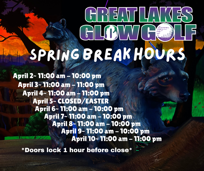 Great Lakes Glow Golf Spring Break hours listed for April 2-10, noting they are closed on Easter.
