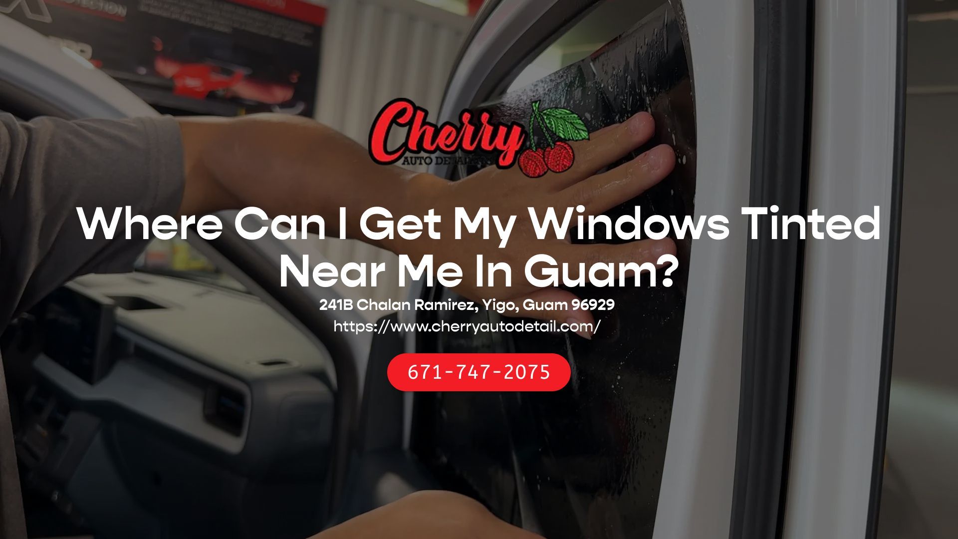 A person installs window tint on a car. The Cherry Tint Guam logo and contact info overlay the image.