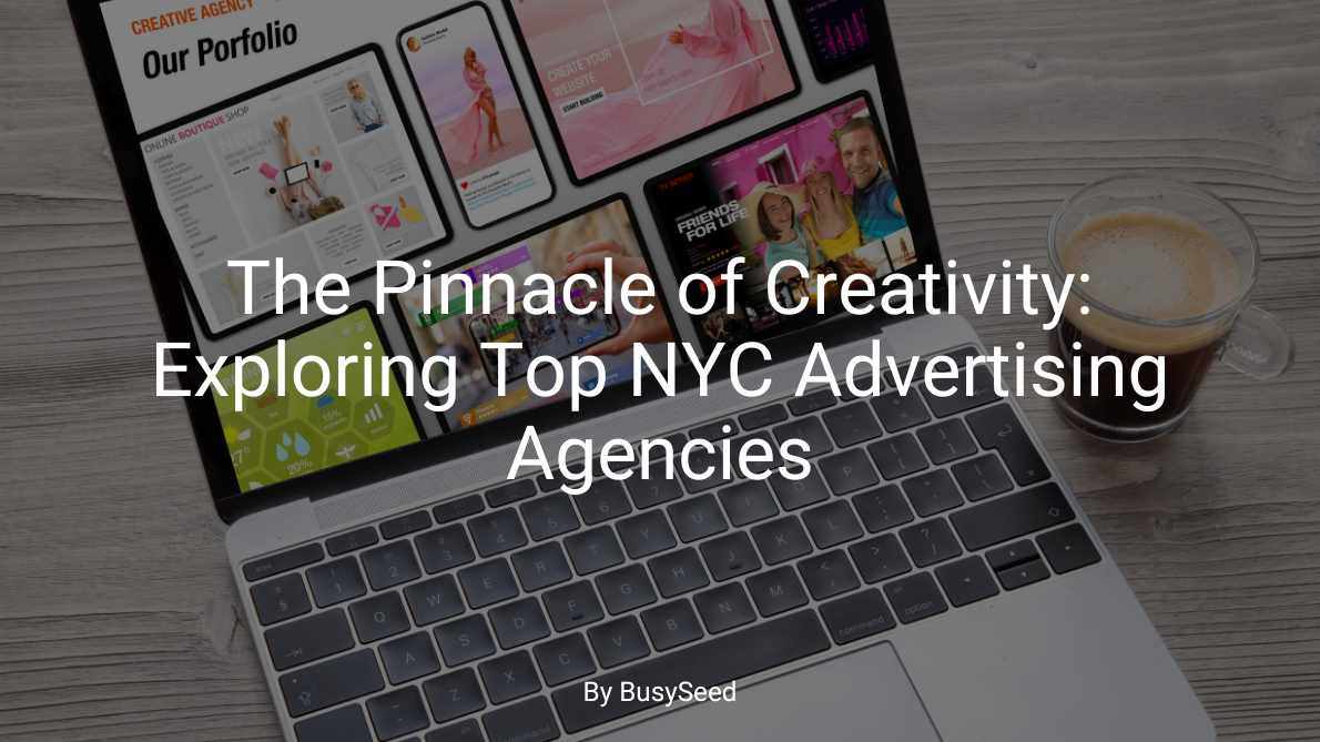 The Pinnacle of Creativity Exploring Top NYC Advertising Agencies