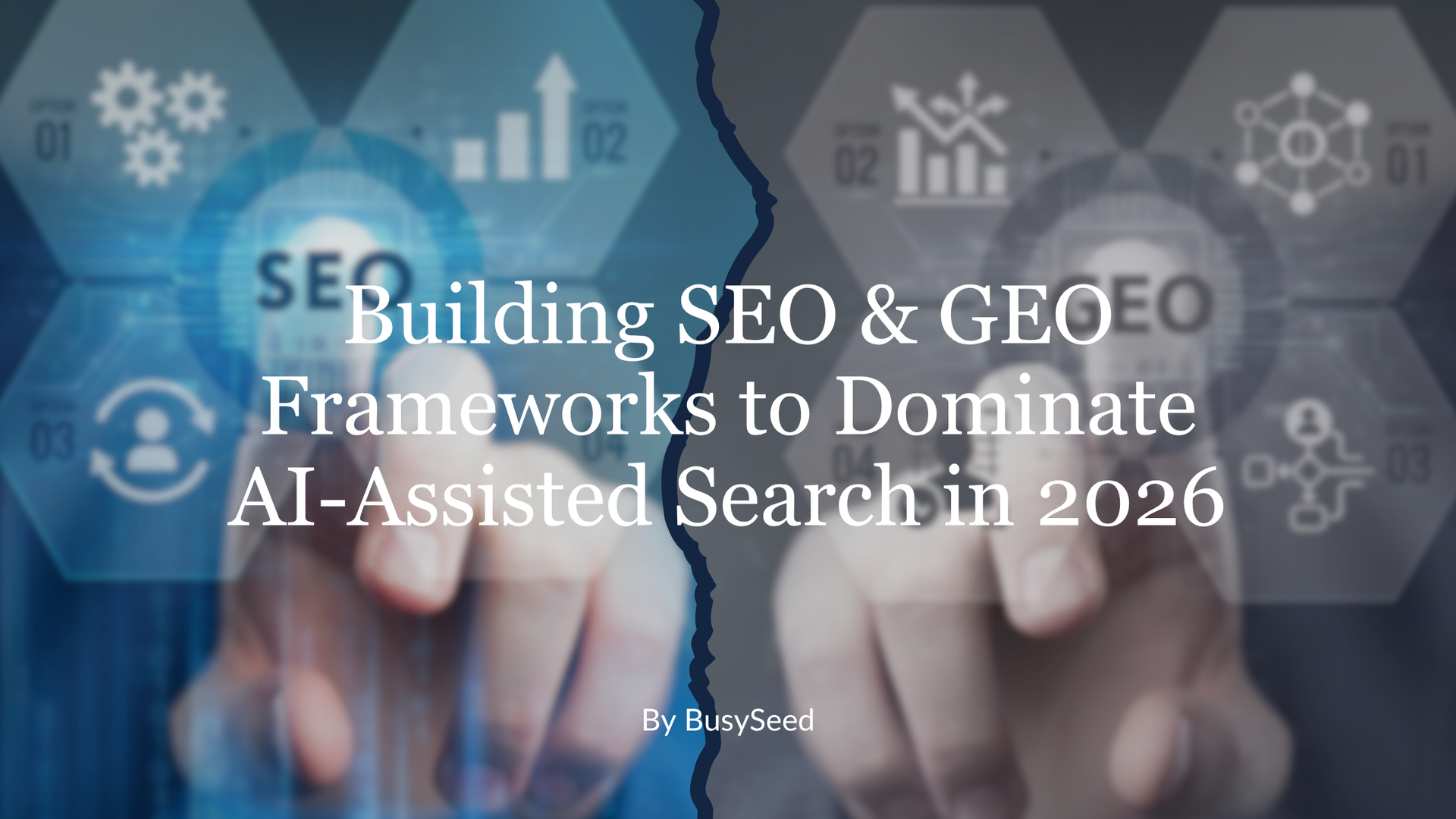 Hands on digital interface with text, “Building SEO & GEO Frameworks to Dominate AI-Assisted Search in 2026”